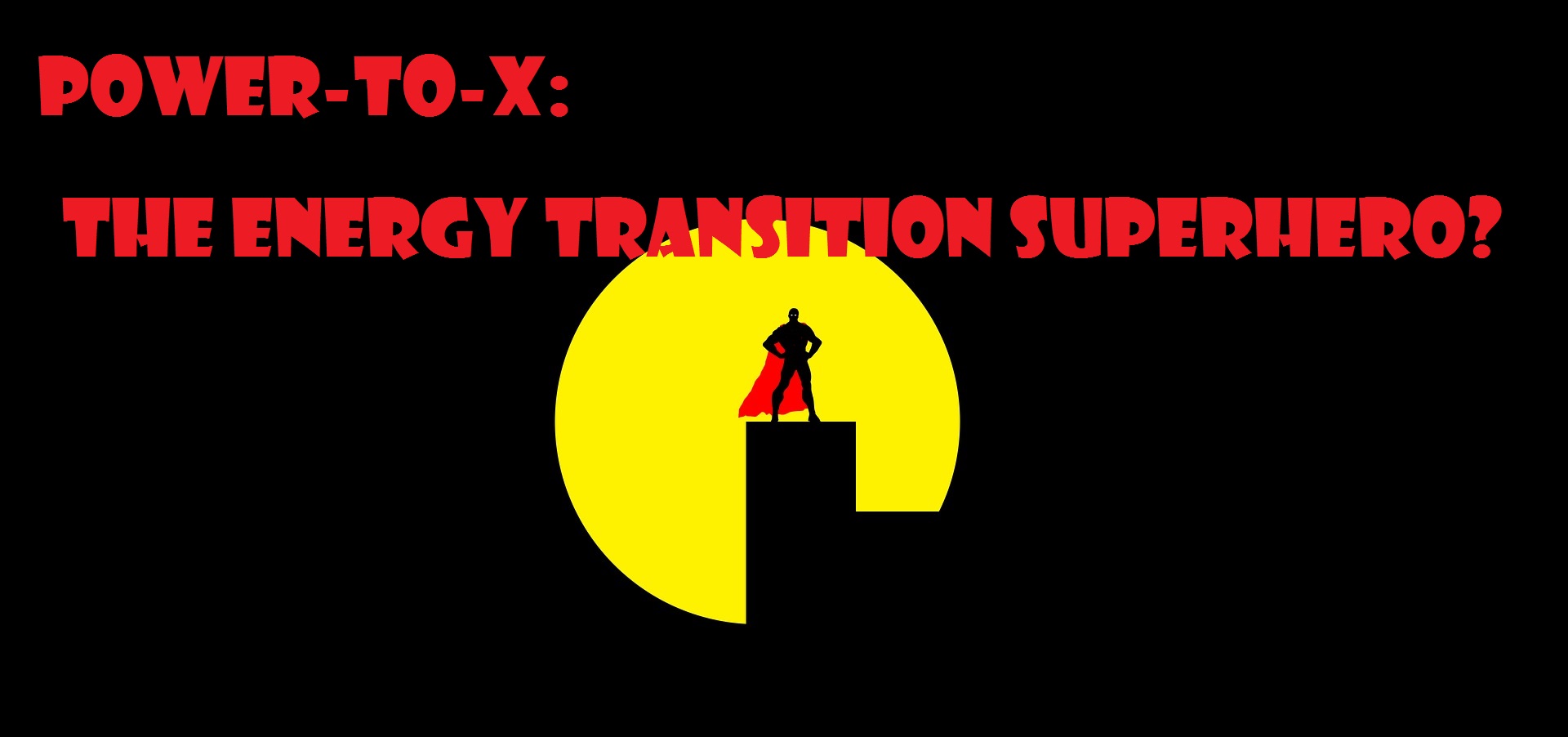 The silhouette of a superhero standing against the moon with text reading "Power to X: the energy transition superhero?"